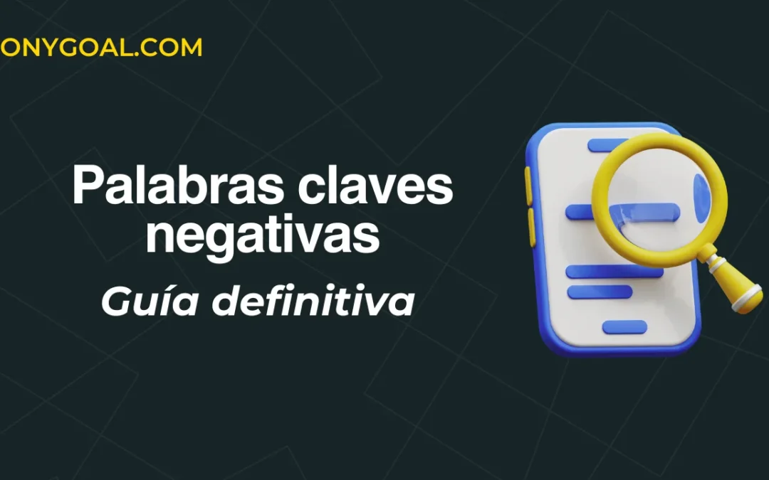 Palabras Claves Negativas en Google Ads: Guía Definitiva