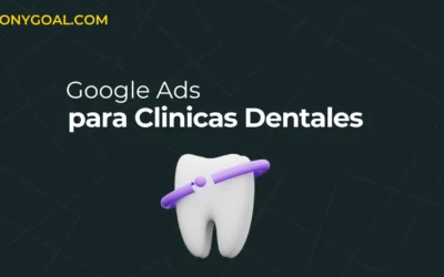 Google Ads Para Clínicas Dentales: La Guía Definitiva para Llenar tu Agenda